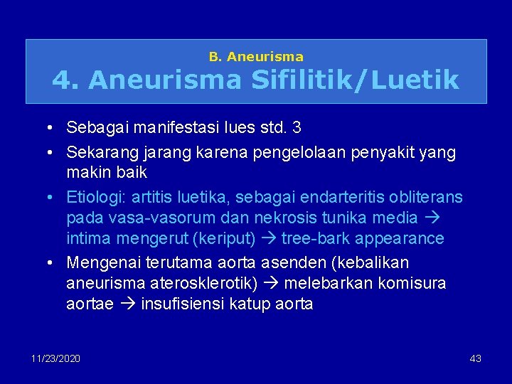 B. Aneurisma 4. Aneurisma Sifilitik/Luetik • Sebagai manifestasi lues std. 3 • Sekarang jarang