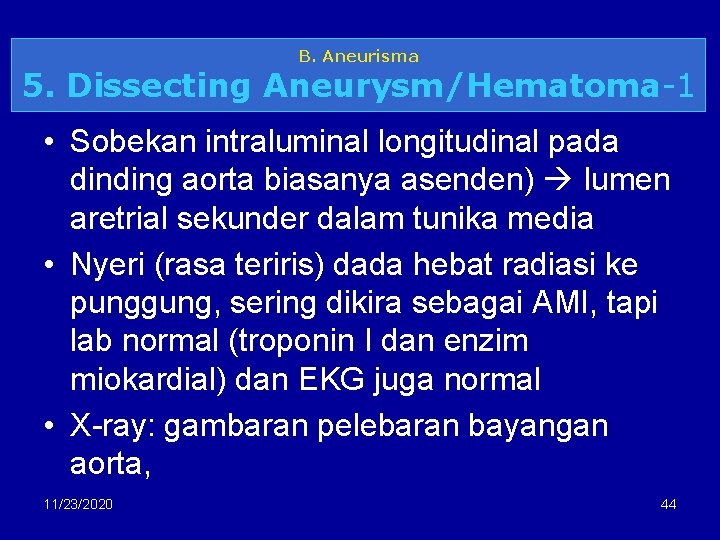 B. Aneurisma 5. Dissecting Aneurysm/Hematoma-1 • Sobekan intraluminal longitudinal pada dinding aorta biasanya asenden)