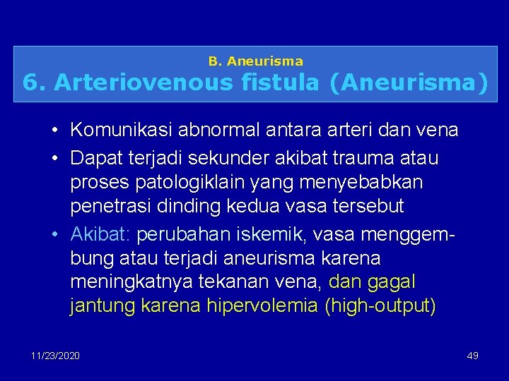 B. Aneurisma 6. Arteriovenous fistula (Aneurisma) • Komunikasi abnormal antara arteri dan vena •