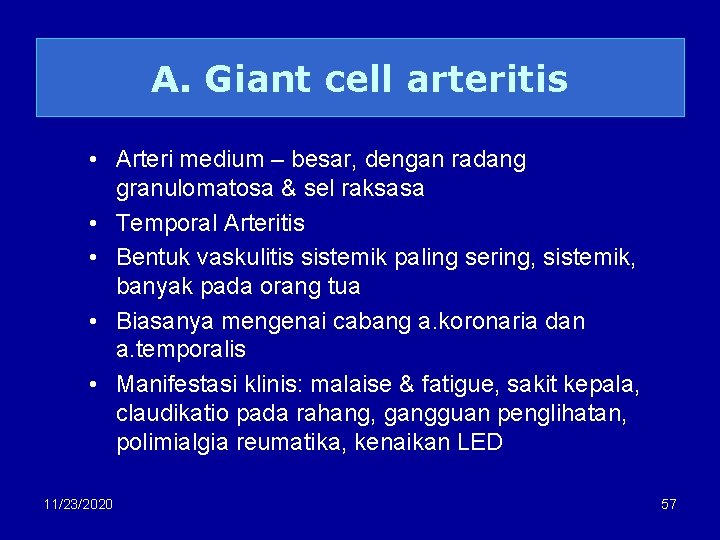 A. Giant cell arteritis • Arteri medium – besar, dengan radang granulomatosa & sel