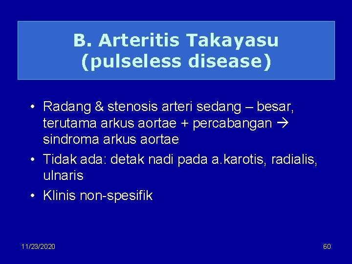 B. Arteritis Takayasu (pulseless disease) • Radang & stenosis arteri sedang – besar, terutama