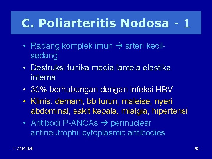 C. Poliarteritis Nodosa - 1 • Radang komplek imun arteri kecilsedang • Destruksi tunika