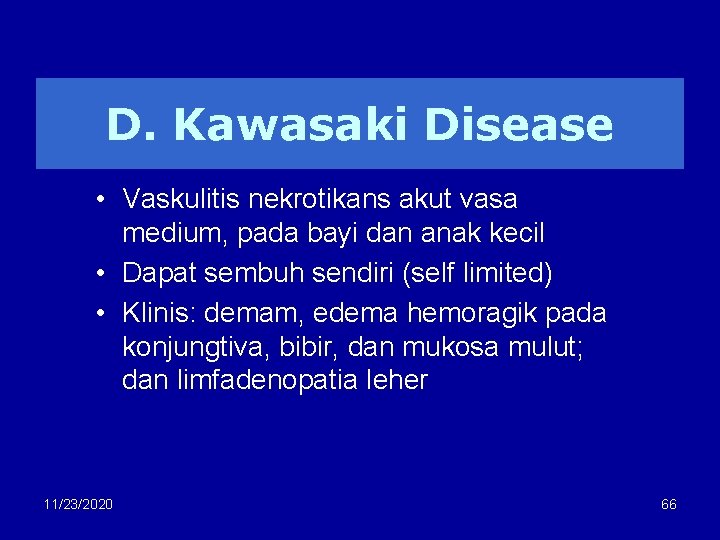 D. Kawasaki Disease • Vaskulitis nekrotikans akut vasa medium, pada bayi dan anak kecil