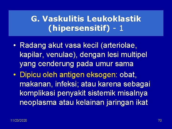 G. Vaskulitis Leukoklastik (hipersensitif) - 1 • Radang akut vasa kecil (arteriolae, kapilar, venulae),