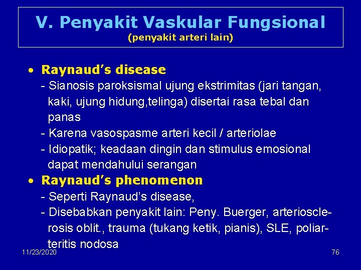 V. Penyakit Vaskular Fungsional (penyakit arteri lain) • Raynaud’s disease - Sianosis paroksismal ujung