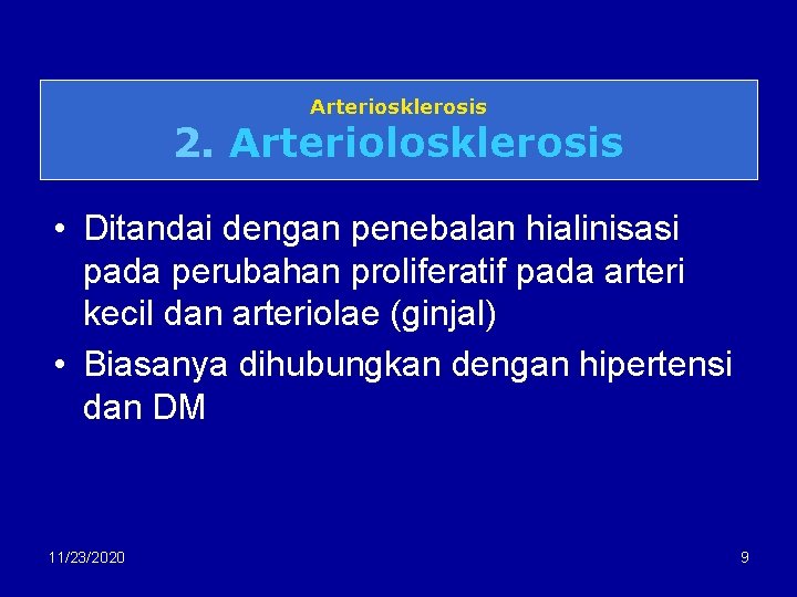 Arteriosklerosis 2. Arteriolosklerosis • Ditandai dengan penebalan hialinisasi pada perubahan proliferatif pada arteri kecil