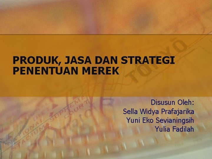 PRODUK, JASA DAN STRATEGI PENENTUAN MEREK Disusun Oleh: Sella Widya Prafajarika Yuni Eko Sevianingsih