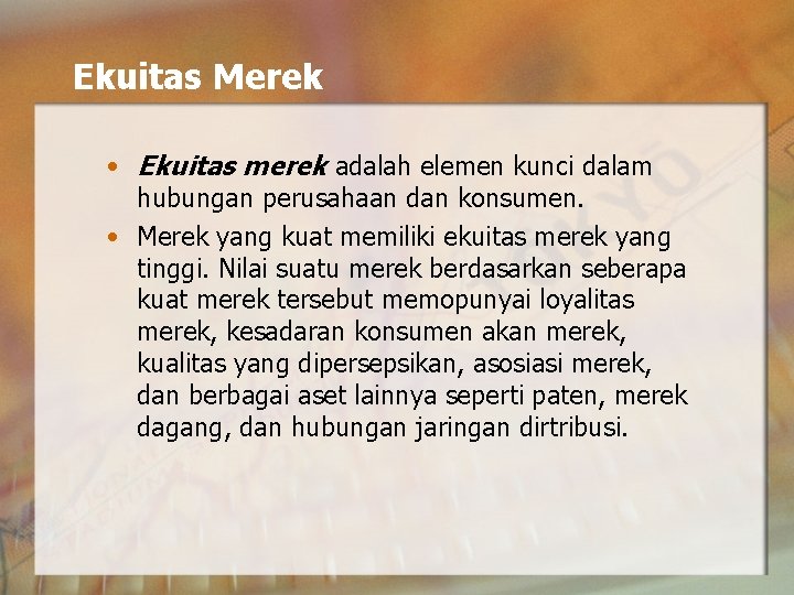 Ekuitas Merek • Ekuitas merek adalah elemen kunci dalam hubungan perusahaan dan konsumen. •