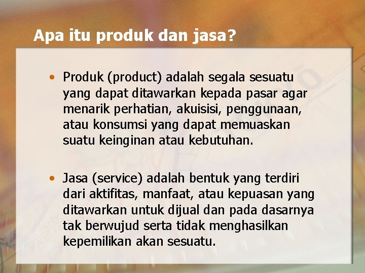 Apa itu produk dan jasa? • Produk (product) adalah segala sesuatu yang dapat ditawarkan