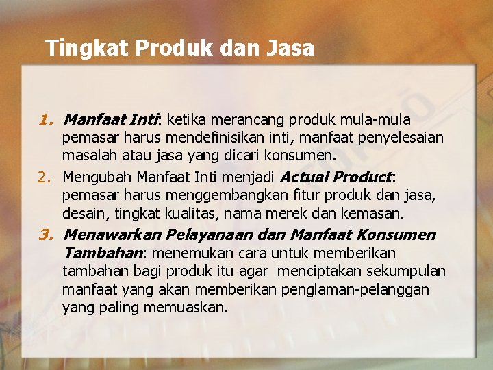 Tingkat Produk dan Jasa 1. Manfaat Inti: ketika merancang produk mula-mula pemasar harus mendefinisikan