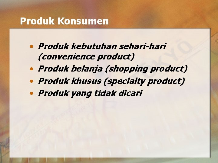 Produk Konsumen • Produk kebutuhan sehari-hari (convenience product) • Produk belanja (shopping product) •