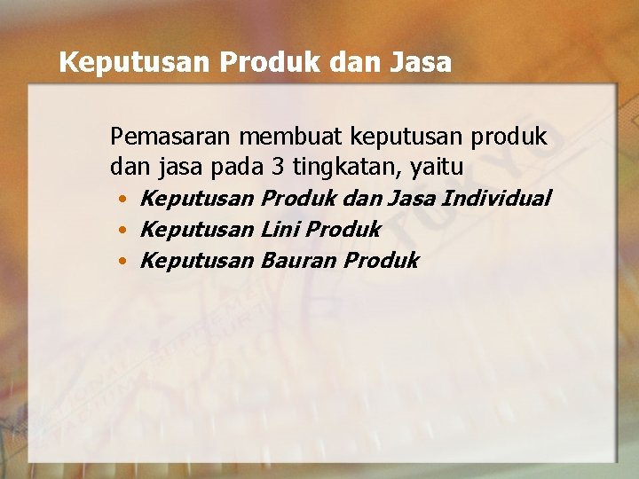 Keputusan Produk dan Jasa Pemasaran membuat keputusan produk dan jasa pada 3 tingkatan, yaitu