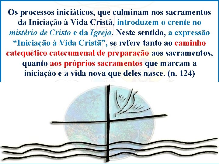 Os processos iniciáticos, que culminam nos sacramentos da Iniciação à Vida Cristã, introduzem o
