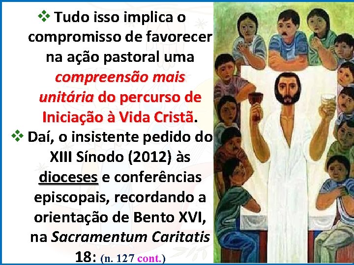 v Tudo isso implica o compromisso de favorecer na ação pastoral uma compreensão mais