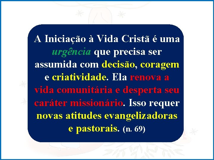 A Iniciação à Vida Cristã é uma urgência que precisa ser assumida com decisão,