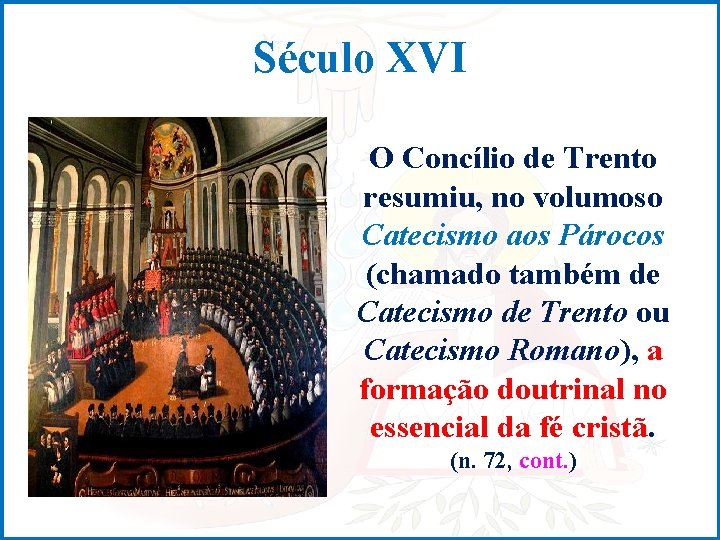 Século XVI O Concílio de Trento resumiu, no volumoso Catecismo aos Párocos (chamado também