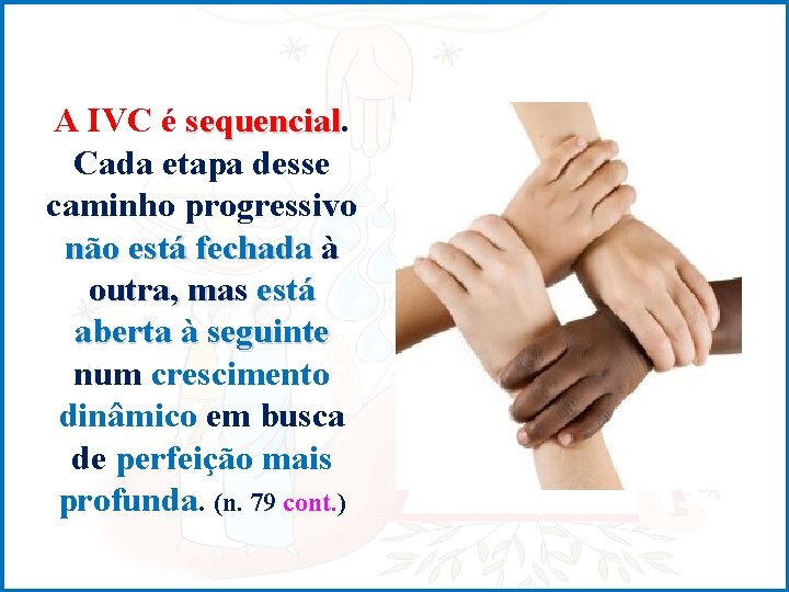 A IVC é sequencial Cada etapa desse caminho progressivo não está fechada à outra,