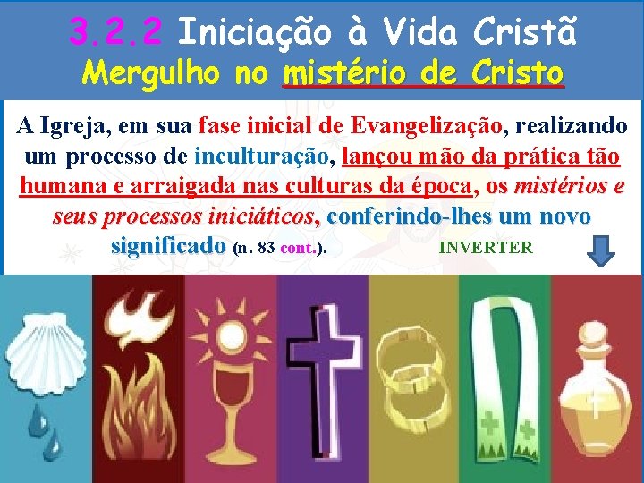 3. 2. 2 Iniciação à Vida Cristã Mergulho no mistério de Cristo A Igreja,