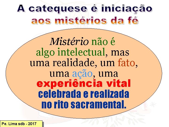 Mistério não é algo intelectual, mas uma realidade, um fato, uma ação, uma experiência