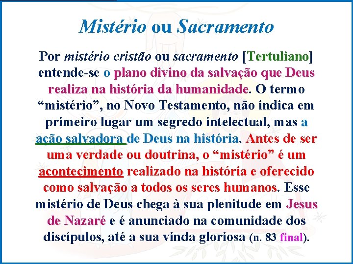 Mistério ou Sacramento Por mistério cristão ou sacramento [Tertuliano] Tertuliano entende-se o plano divino