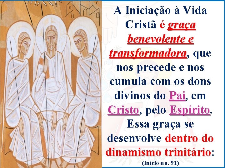 A Iniciação à Vida Cristã é graça benevolente e transformadora, que transformadora nos precede