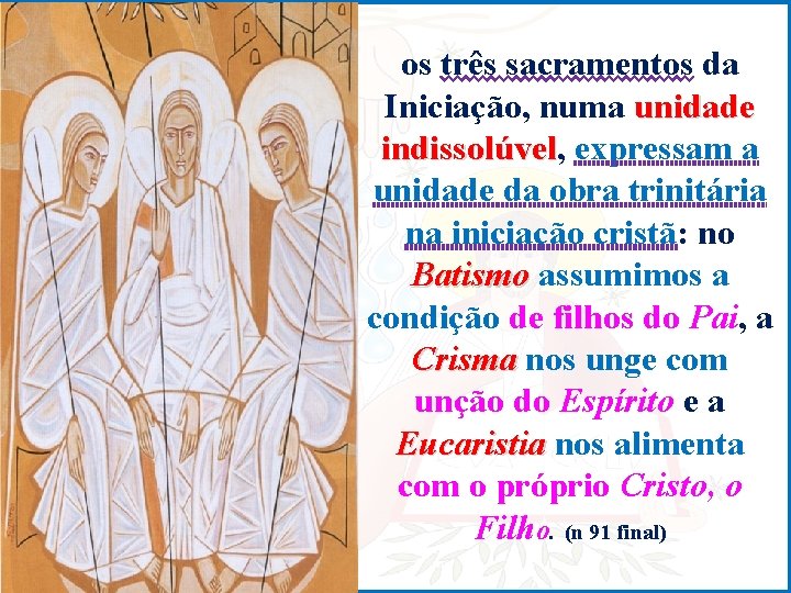 os três sacramentos da Iniciação, numa unidade indissolúvel, expressam a indissolúvel unidade da obra