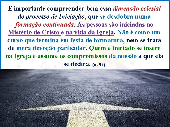 É importante compreender bem essa dimensão eclesial do processo de Iniciação, que se desdobra