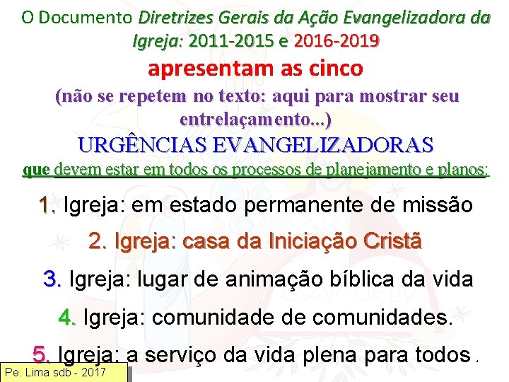 O Documento Diretrizes Gerais da Ação Evangelizadora da Igreja: 2011 -2015 e 2016 -2019