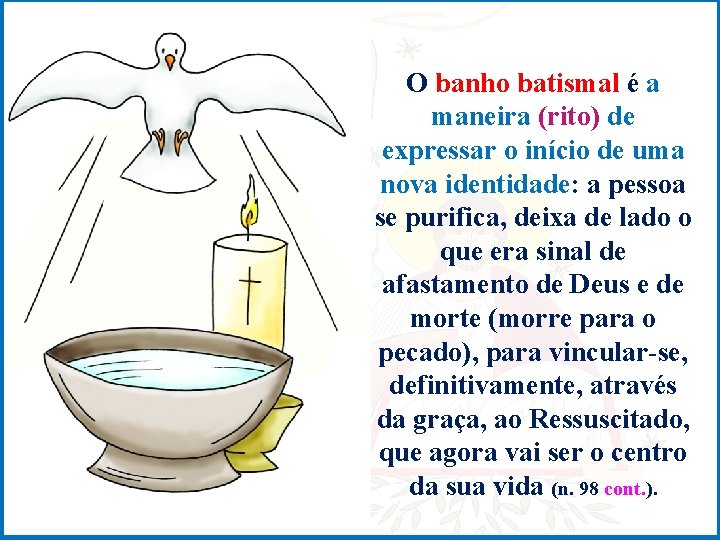 O banho batismal é a maneira (rito) de expressar o início de uma nova