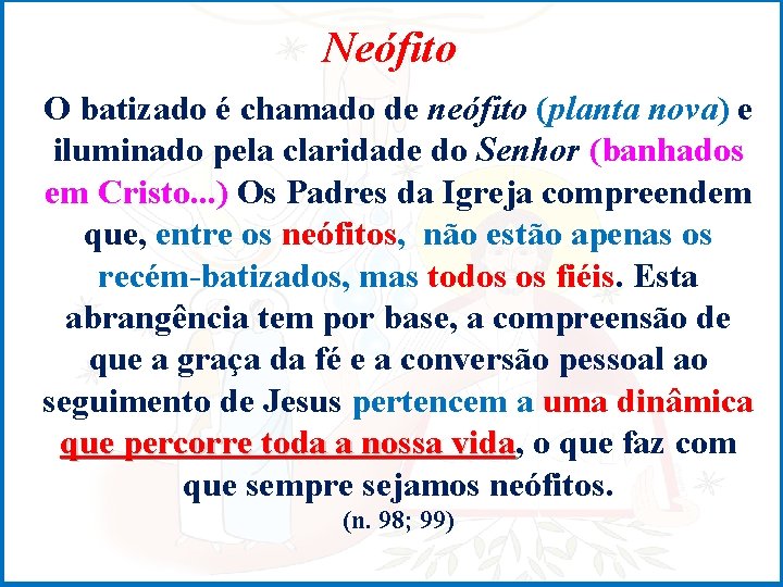 Neófito O batizado é chamado de neófito (planta nova) e iluminado pela claridade do