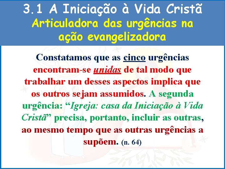 3. 1 A Iniciação à Vida Cristã Articuladora das urgências na ação evangelizadora Constatamos