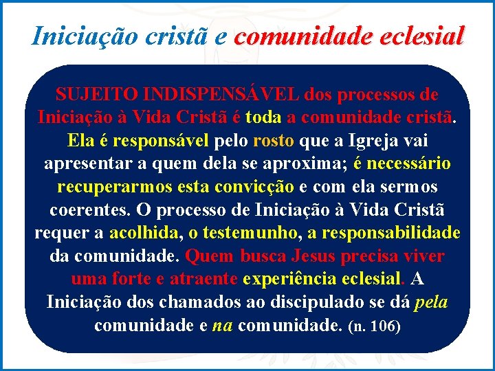 Iniciação cristã e comunidade eclesial SUJEITO INDISPENSÁVEL dos processos de Iniciação à Vida Cristã