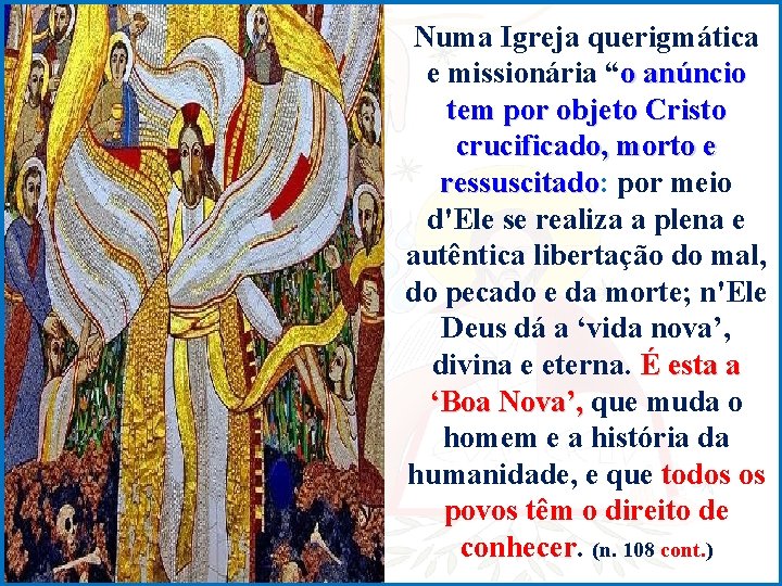 Numa Igreja querigmática e missionária “o anúncio tem por objeto Cristo crucificado, morto e