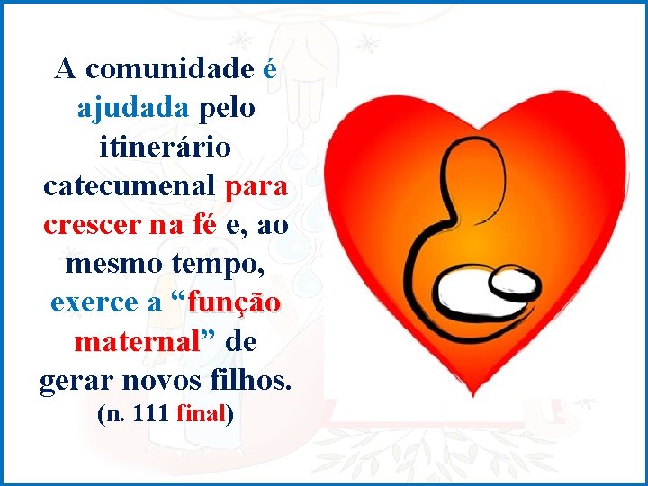 A comunidade é ajudada pelo itinerário catecumenal para crescer na fé e, ao mesmo