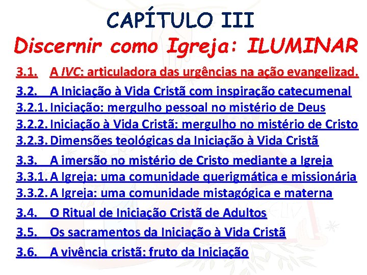 CAPÍTULO III Discernir como Igreja: ILUMINAR 3. 1. A IVC: articuladora das urgências na
