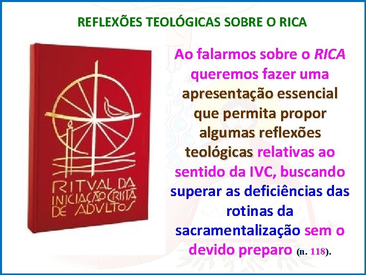 REFLEXÕES TEOLÓGICAS SOBRE O RICA Ao falarmos sobre o RICA queremos fazer uma apresentação