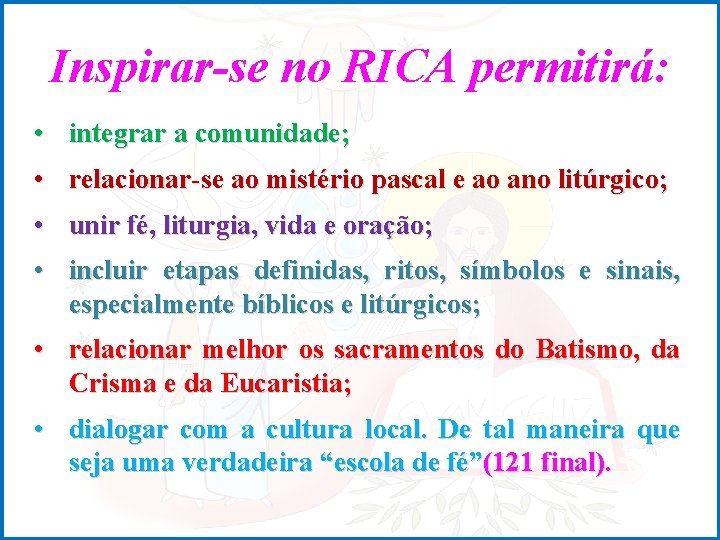 Inspirar-se no RICA permitirá: • integrar a comunidade; • relacionar-se ao mistério pascal e