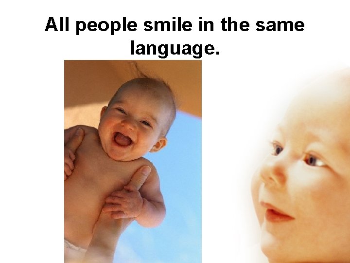 All people smile in the same language. 