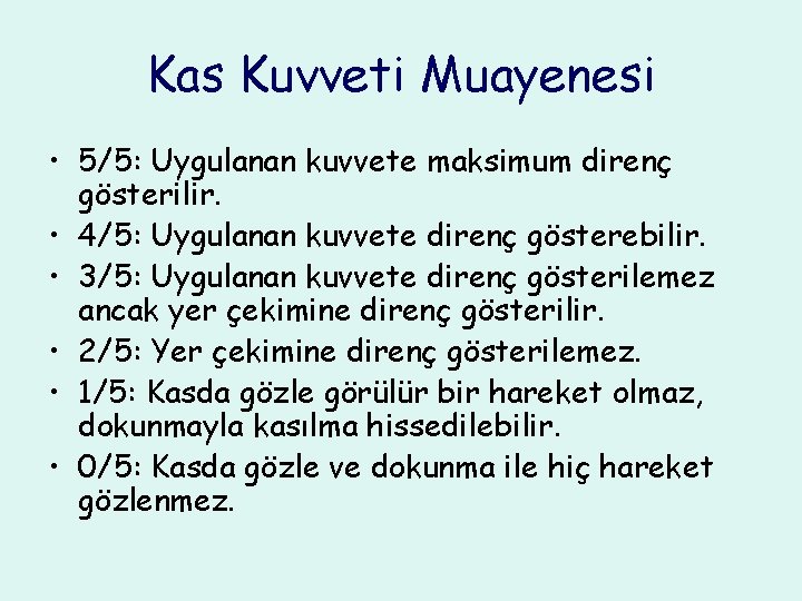 Kas Kuvveti Muayenesi • 5/5: Uygulanan kuvvete maksimum direnç gösterilir. • 4/5: Uygulanan kuvvete