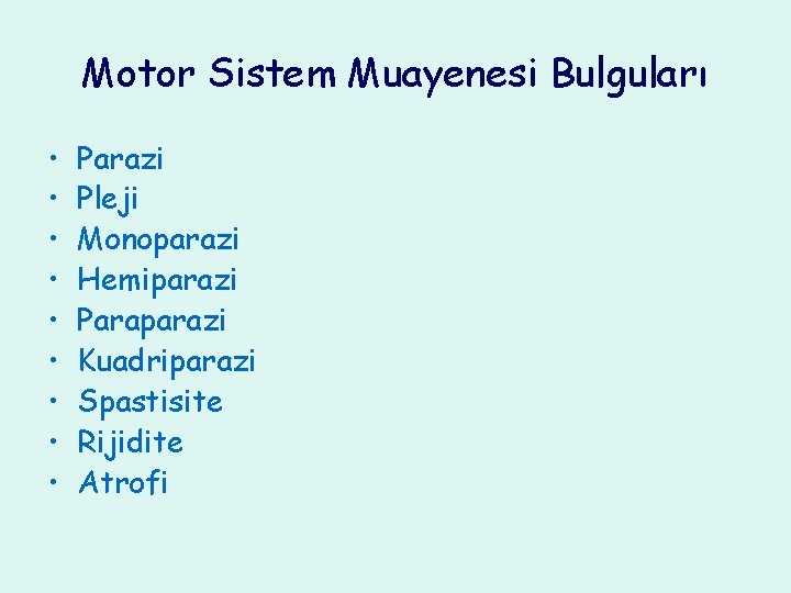 Motor Sistem Muayenesi Bulguları • • • Parazi Pleji Monoparazi Hemiparazi Paraparazi Kuadriparazi Spastisite