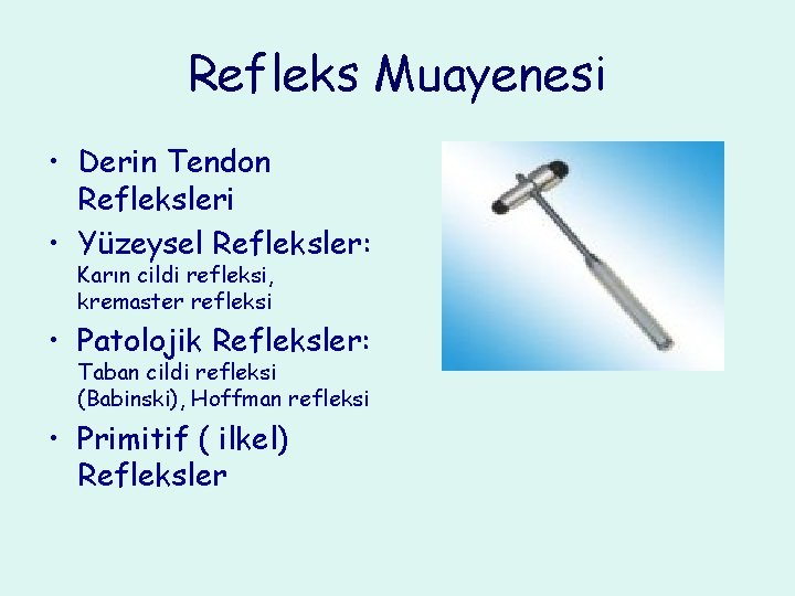 Refleks Muayenesi • Derin Tendon Refleksleri • Yüzeysel Refleksler: Karın cildi refleksi, kremaster refleksi