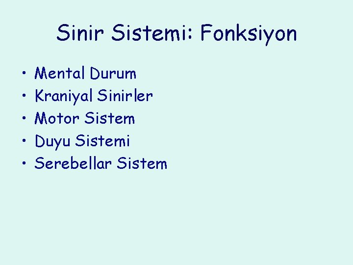 Sinir Sistemi: Fonksiyon • • • Mental Durum Kraniyal Sinirler Motor Sistem Duyu Sistemi