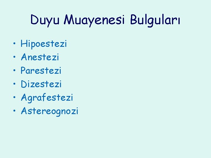 Duyu Muayenesi Bulguları • • • Hipoestezi Anestezi Parestezi Dizestezi Agrafestezi Astereognozi 