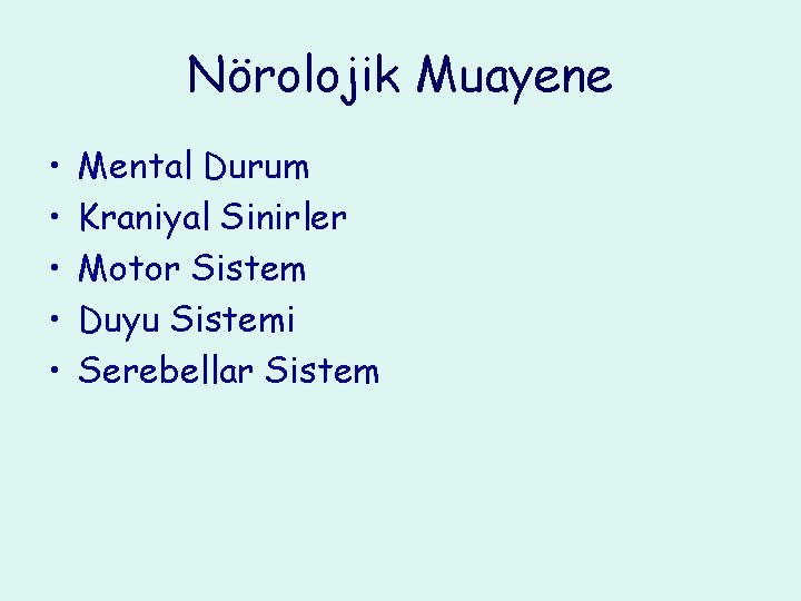 Nörolojik Muayene • • • Mental Durum Kraniyal Sinirler Motor Sistem Duyu Sistemi Serebellar