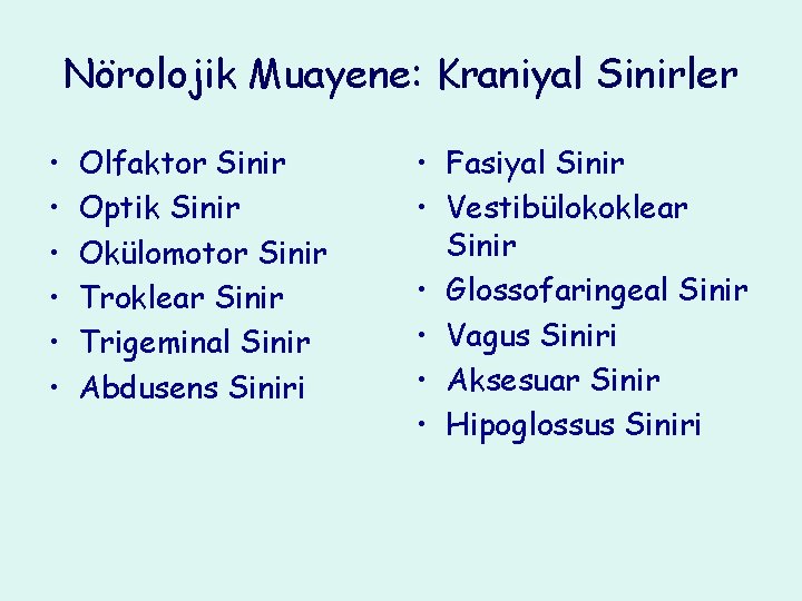 Nörolojik Muayene: Kraniyal Sinirler • • • Olfaktor Sinir Optik Sinir Okülomotor Sinir Troklear