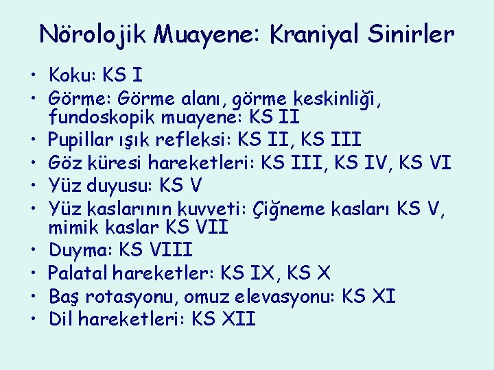 Nörolojik Muayene: Kraniyal Sinirler • Koku: KS I • Görme: Görme alanı, görme keskinliği,