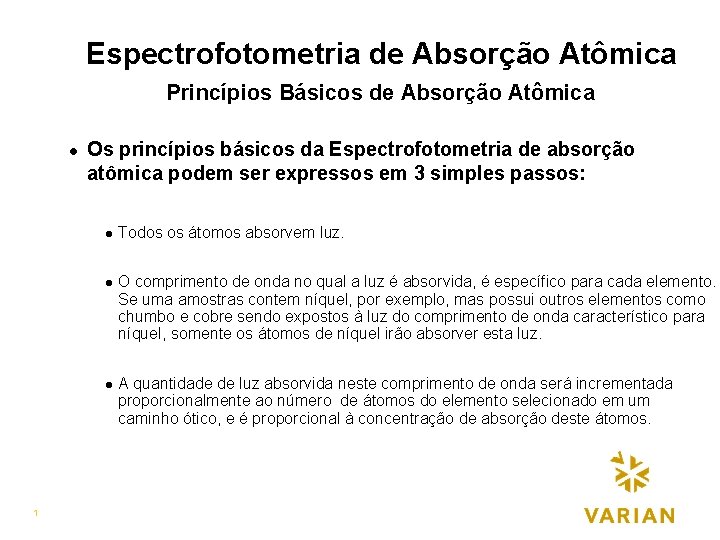 Espectrofotometria de Absorção Atômica Princípios Básicos de Absorção Atômica l Os princípios básicos da