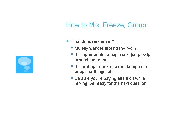 How to Mix, Freeze, Group § What does mix mean? § Quietly wander around