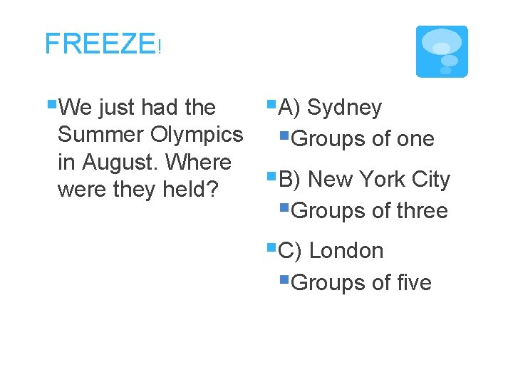 FREEZE! §We just had the Summer Olympics in August. Where were they held? §A)