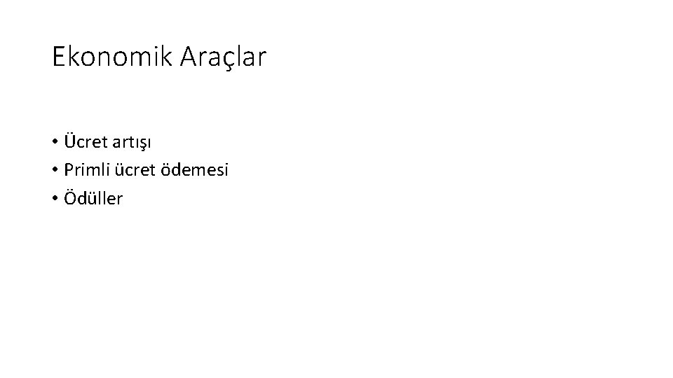 Ekonomik Araçlar • Ücret artışı • Primli ücret ödemesi • Ödüller Ekonomik Araçlar • Ücret artışı • Primli ücret ödemesi • Ödüller